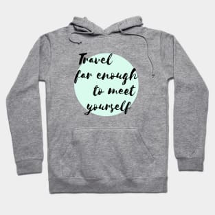 Travel far enough to meet yourself Hoodie